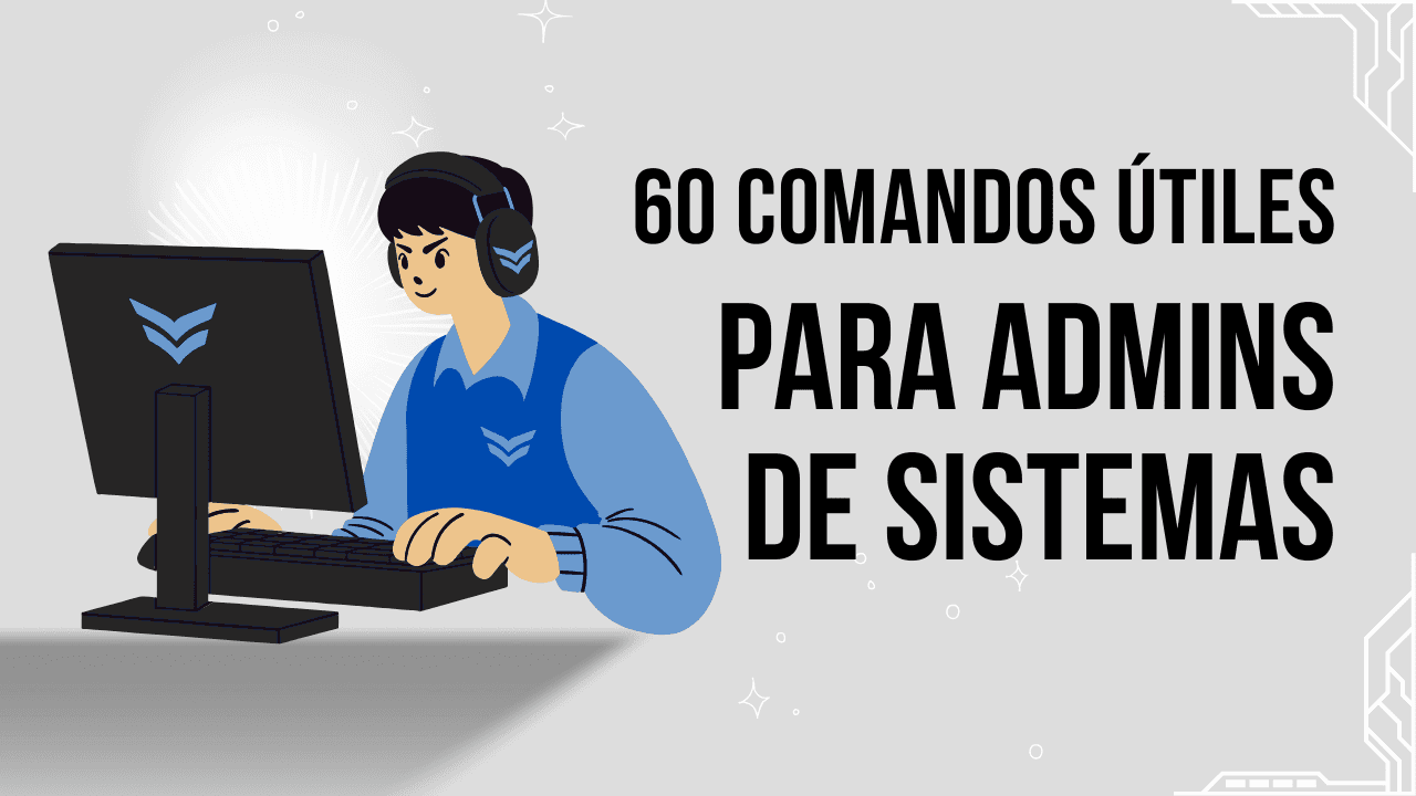 60 comandos esenciales para administradores de sistemas